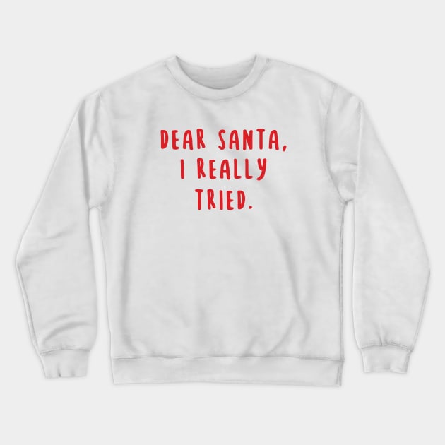 Dear Santa I Really Tried Crewneck Sweatshirt by gabrielakaren